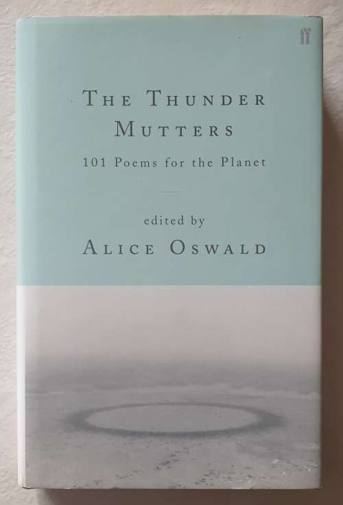 The Thunder Mutters - 101 Poems for the Planet - edited by Alice Oswald - Hardcover with Dustjacket